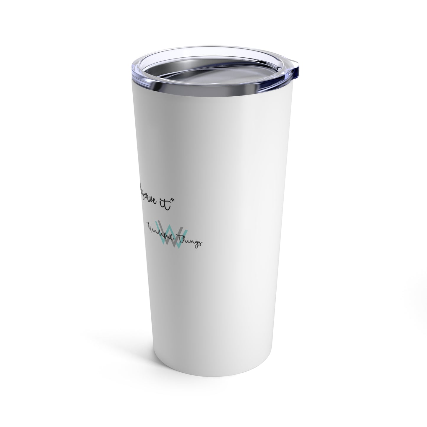 Because You Deserve It - Tumbler 20oz