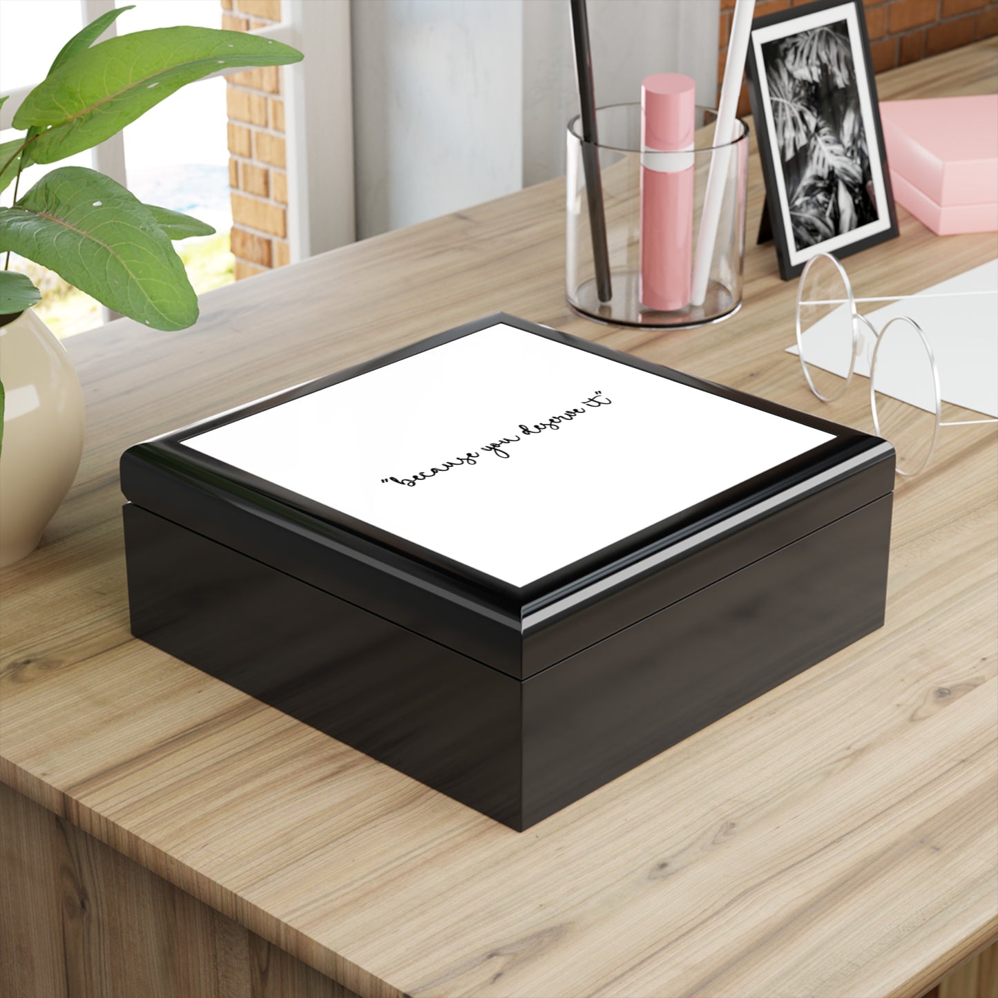 Jewelry Box - Because You Deserve It