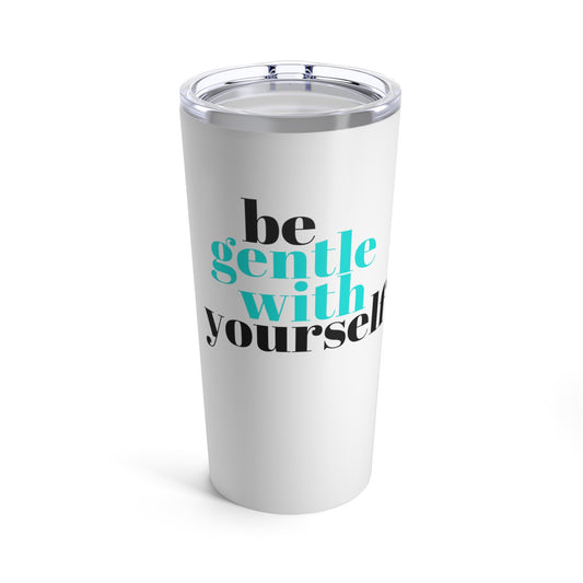 Be Gentle - Tumbler 20oz