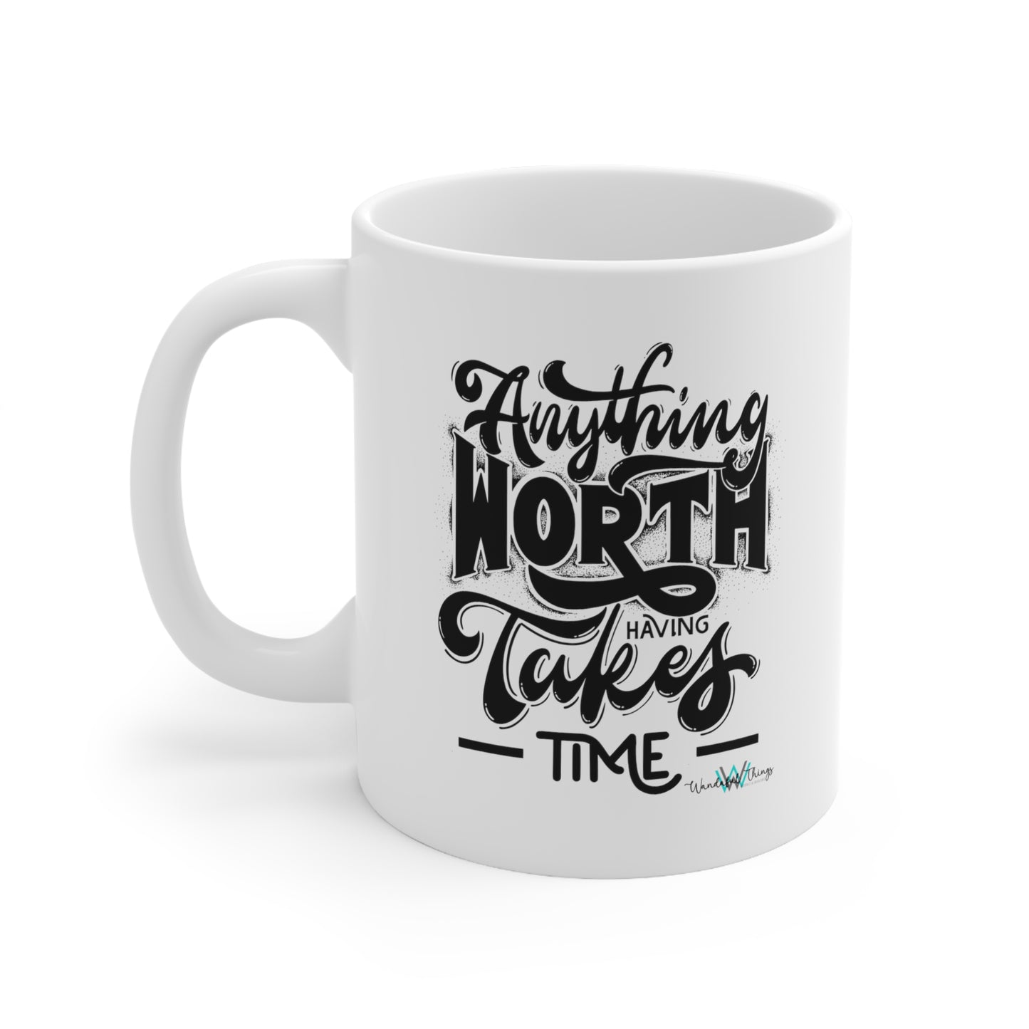 Anything Worth Having - Ceramic Mug 11oz