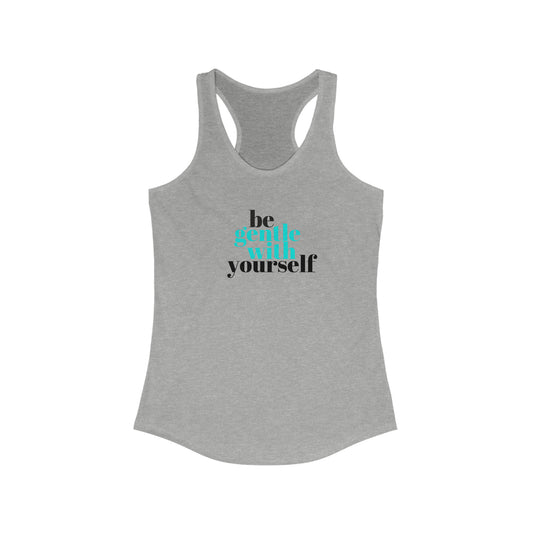 Be Gentle - Women's Ideal Racerback Tank