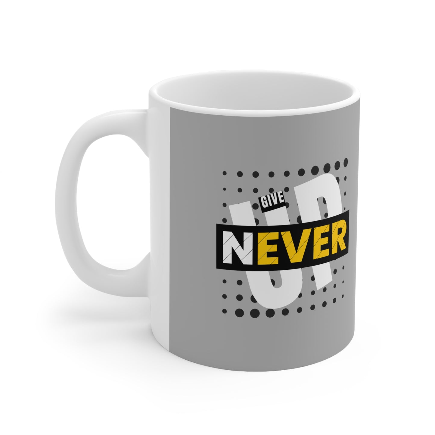Never Give Up - Ceramic Mug 11oz