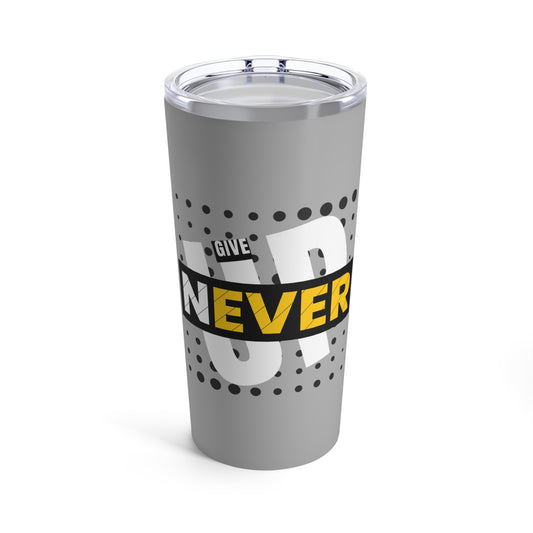 Never Give Up (Grey) - Tumbler 20oz